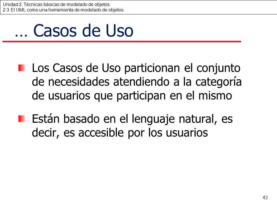 … Casos de Uso Los Casos de Uso particionan el conjunto de necesidades atendiendo a la categoría de usuarios que participan en el mismo.