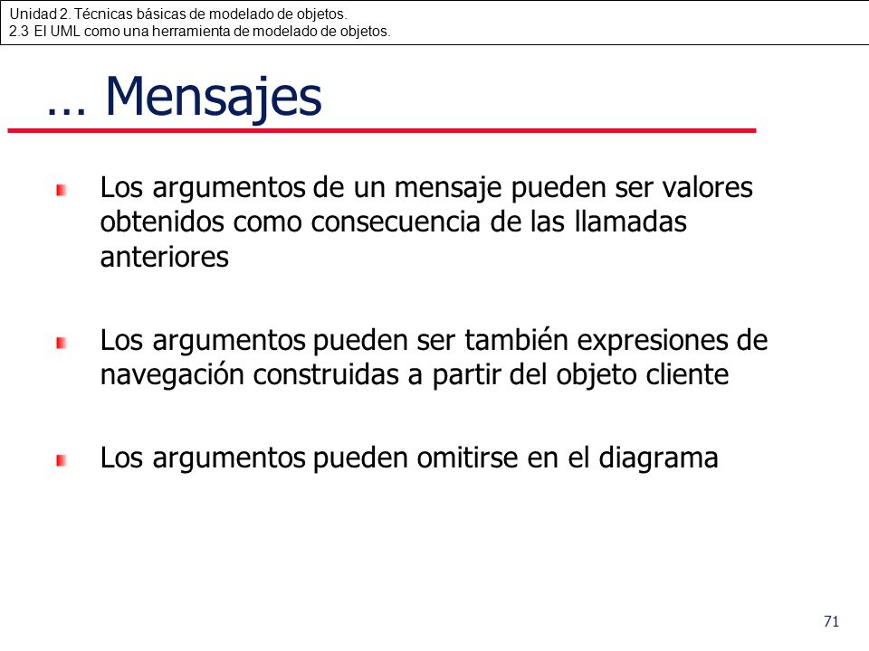 … Mensajes Los argumentos de un mensaje pueden ser valores obtenidos como consecuencia de las llamadas anteriores.
