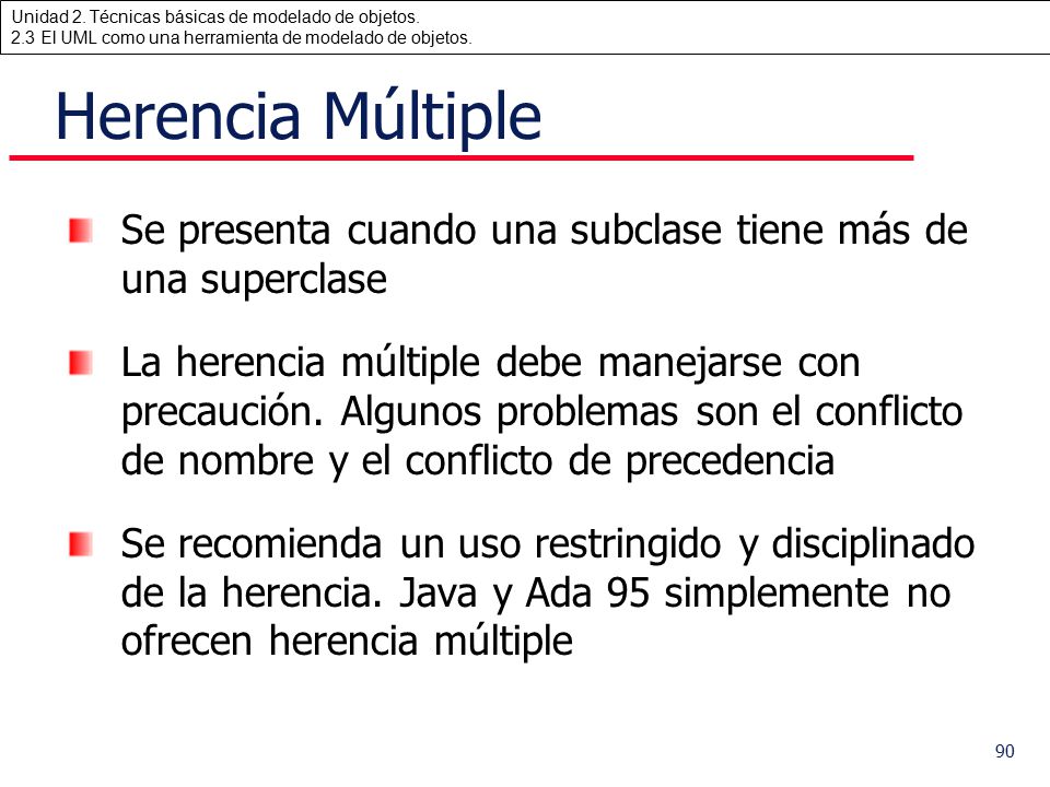 Herencia Múltiple Se presenta cuando una subclase tiene más de una superclase.