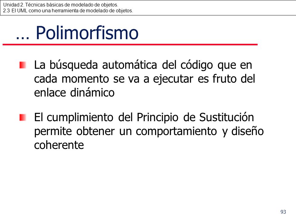 … Polimorfismo La búsqueda automática del código que en cada momento se va a ejecutar es fruto del enlace dinámico.