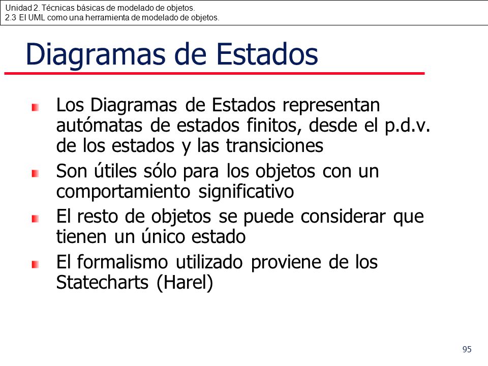 Diagramas de Estados Los Diagramas de Estados representan autómatas de estados finitos, desde el p.d.v. de los estados y las transiciones.