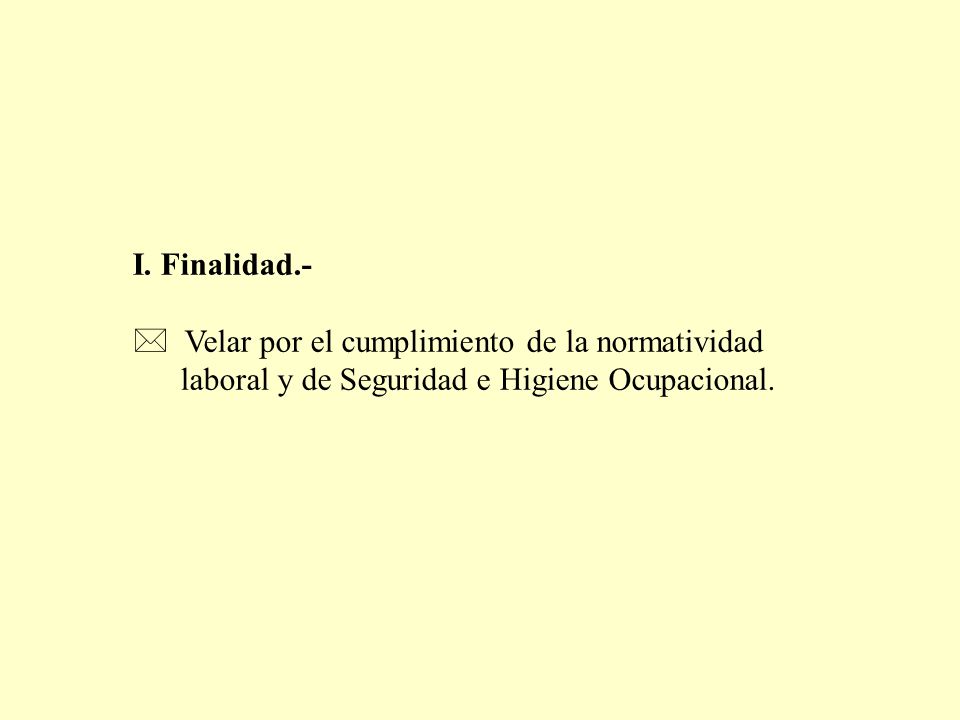 I. Finalidad.- Velar por el cumplimiento de la normatividad.
