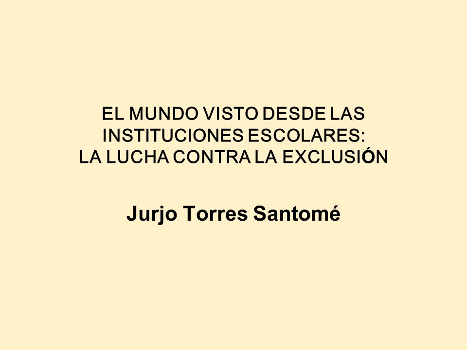 EL MUNDO VISTO DESDE LAS INSTITUCIONES ESCOLARES: LA LUCHA CONTRA LA EXCLUSIÓN