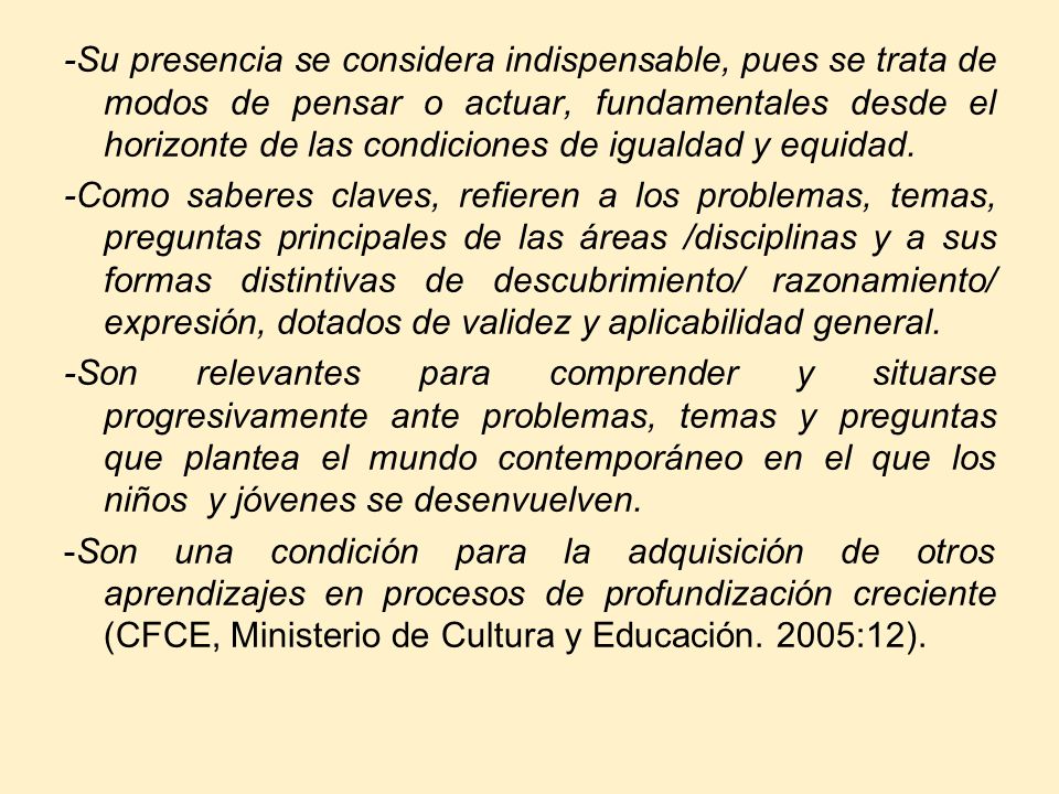 -Su presencia se considera indispensable, pues se trata de modos de pensar o actuar, fundamentales desde el horizonte de las condiciones de igualdad y equidad.
