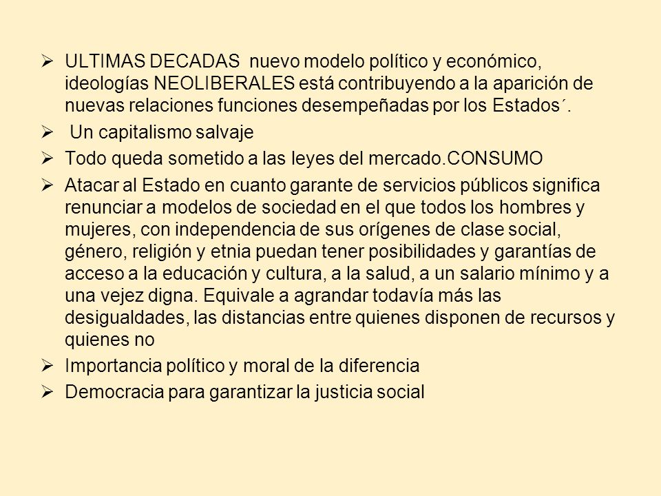ULTIMAS DECADAS nuevo modelo político y económico, ideologías NEOLIBERALES está contribuyendo a la aparición de nuevas relaciones funciones desempeñadas por los Estados´.