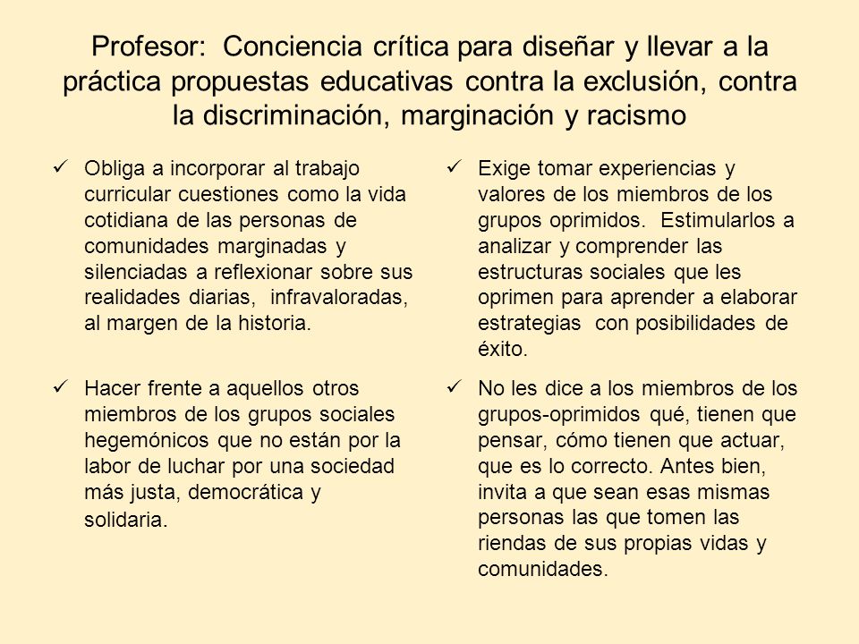 Profesor: Conciencia crítica para diseñar y llevar a la práctica propuestas educativas contra la exclusión, contra la discriminación, marginación y racismo