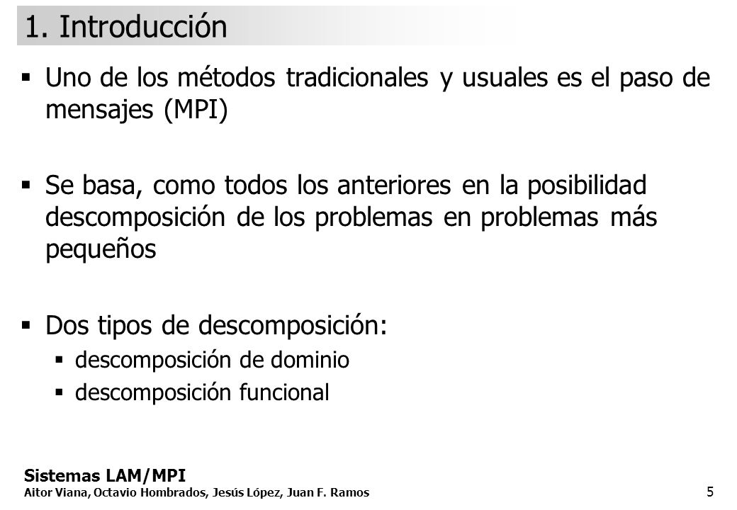 1. Introducción Uno de los métodos tradicionales y usuales es el paso de mensajes (MPI)