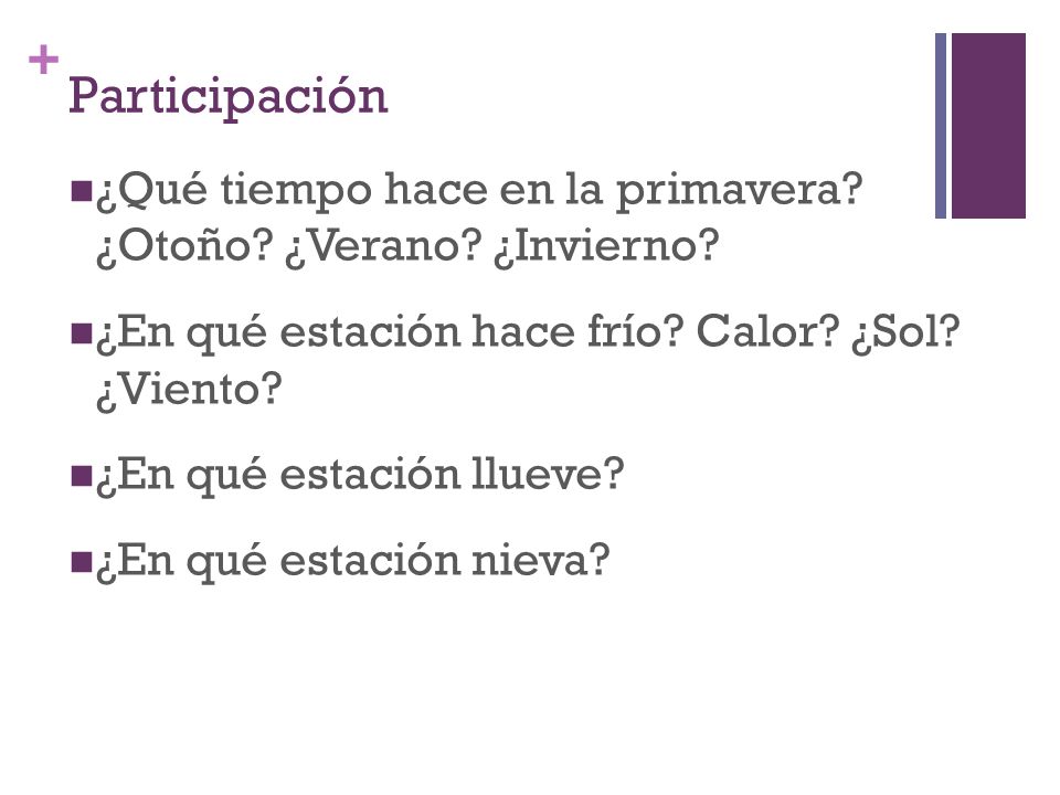 Participación ¿Qué tiempo hace en la primavera ¿Otoño ¿Verano ¿Invierno ¿En qué estación hace frío Calor ¿Sol ¿Viento