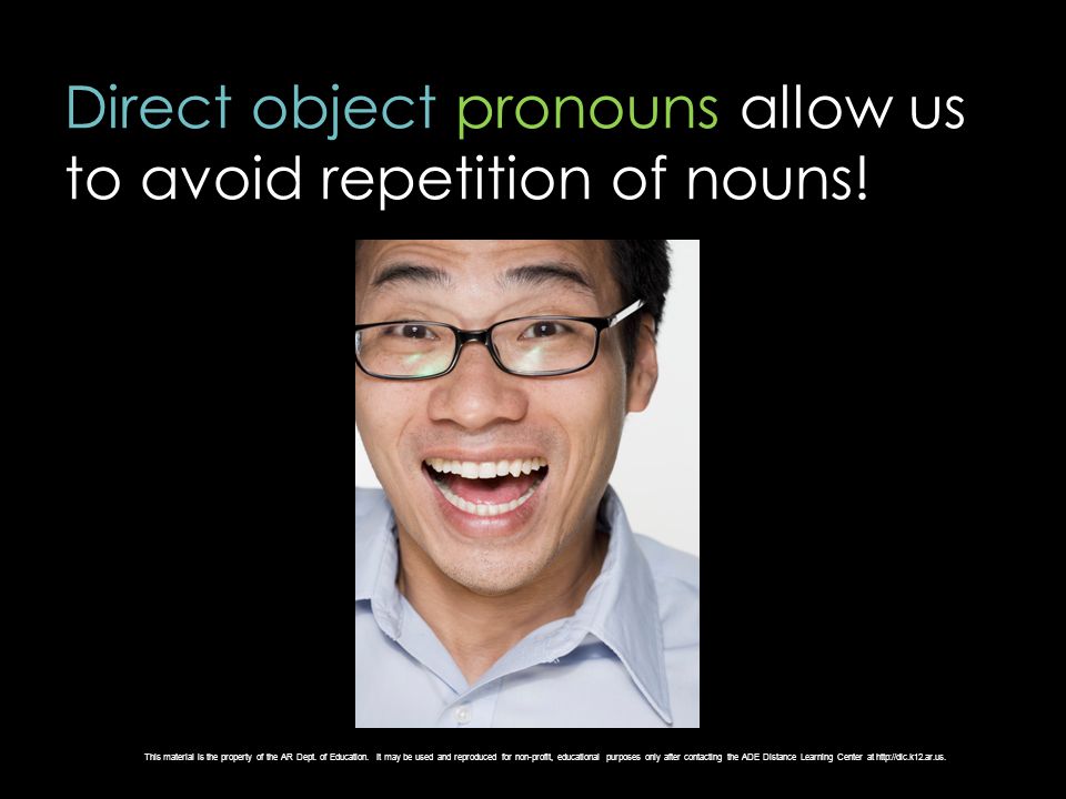 Direct object pronouns allow us to avoid repetition of nouns!