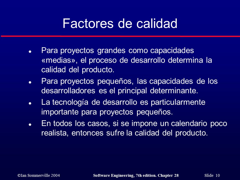 Factores de calidad Para proyectos grandes como capacidades «medias», el proceso de desarrollo determina la calidad del producto.