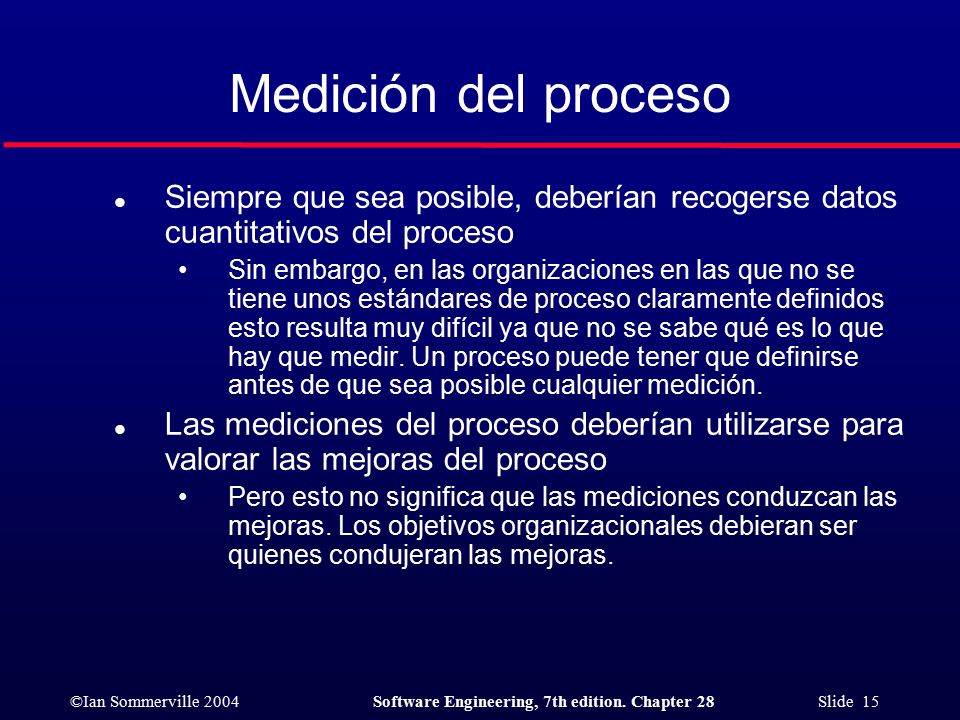 Medición del proceso Siempre que sea posible, deberían recogerse datos cuantitativos del proceso.