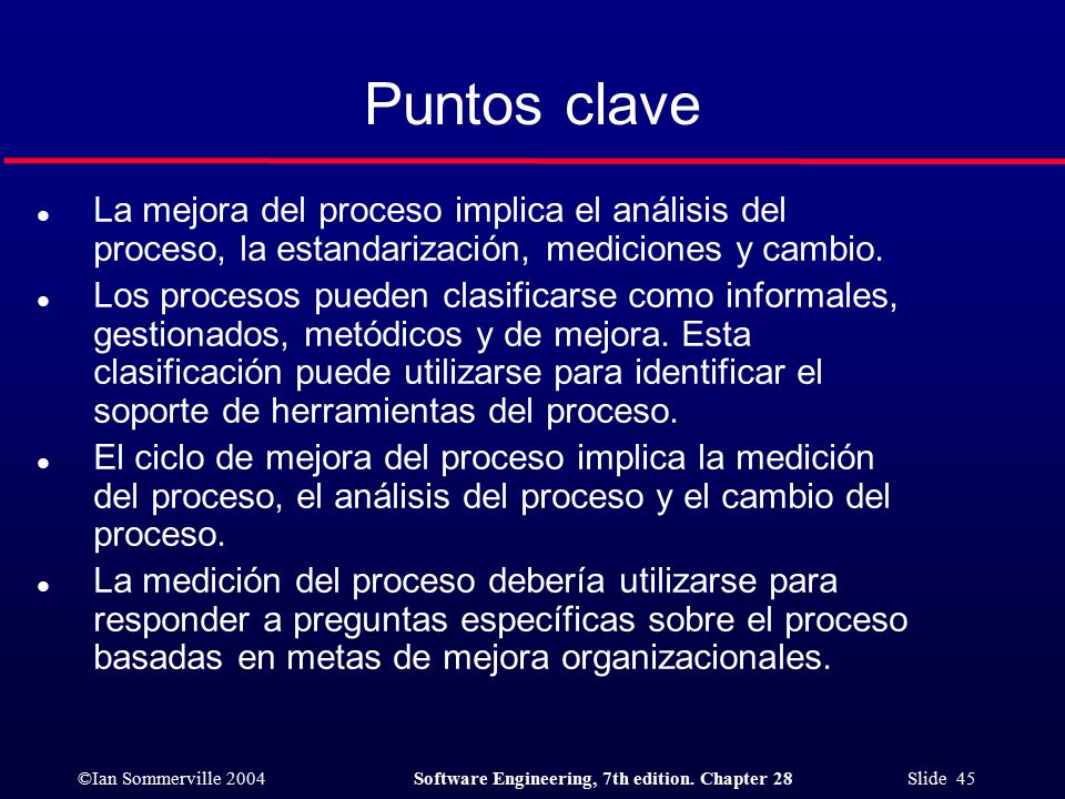 Puntos clave La mejora del proceso implica el análisis del proceso, la estandarización, mediciones y cambio.
