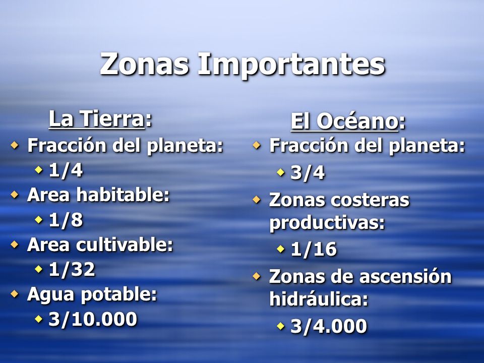Zonas Importantes El Océano: La Tierra: Fracción del planeta: