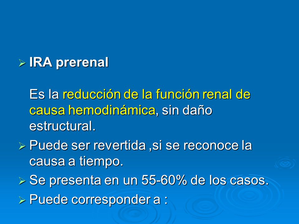 IRA prerenal Es la reducción de la función renal de causa hemodinámica, sin daño estructural.