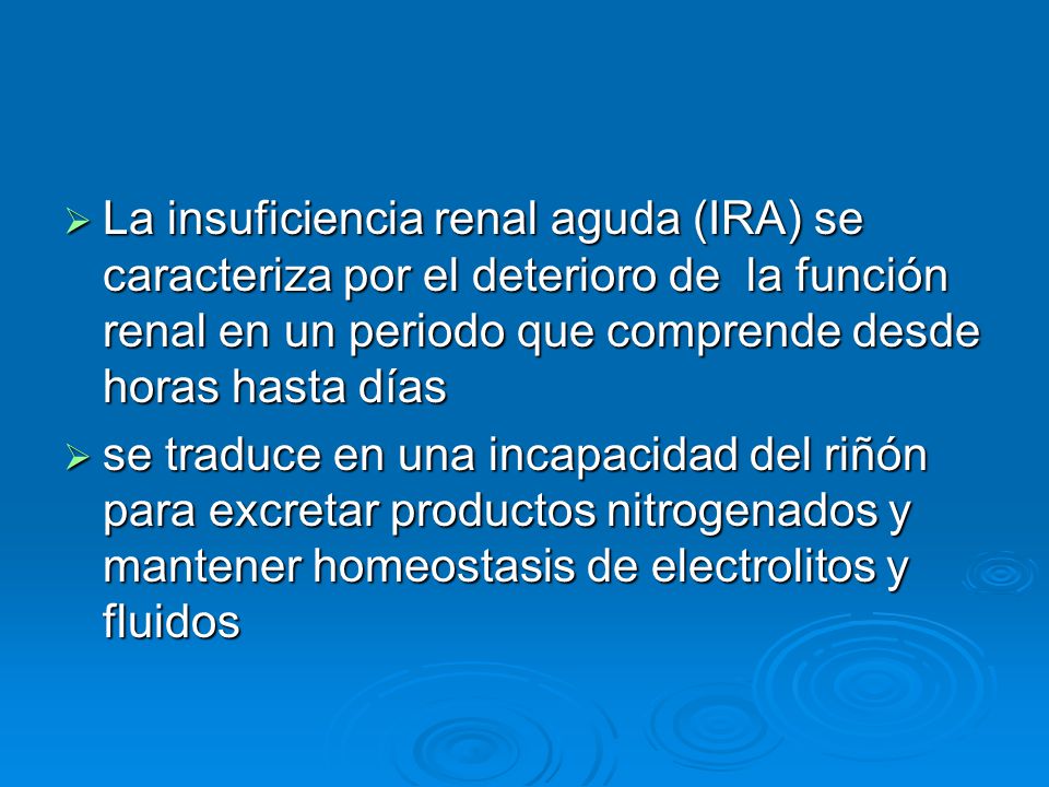 La insuficiencia renal aguda (IRA) se caracteriza por el deterioro de la función renal en un periodo que comprende desde horas hasta días