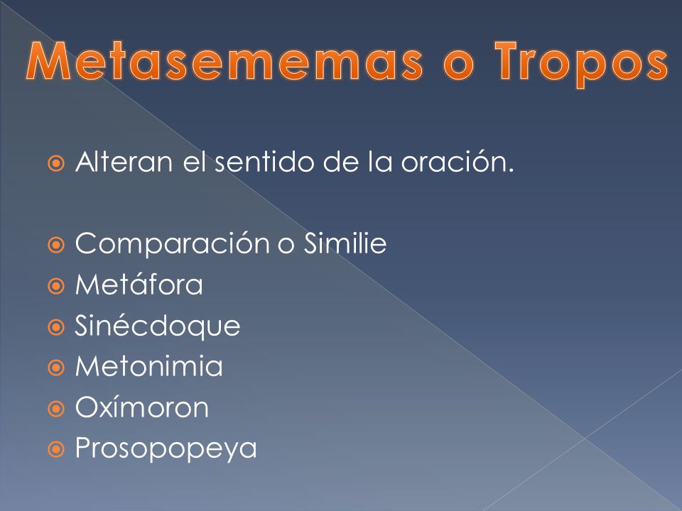 Metasememas o Tropos Alteran el sentido de la oración.