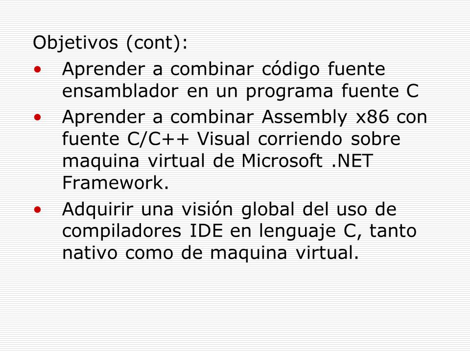 Objetivos (cont): Aprender a combinar código fuente ensamblador en un programa fuente C.