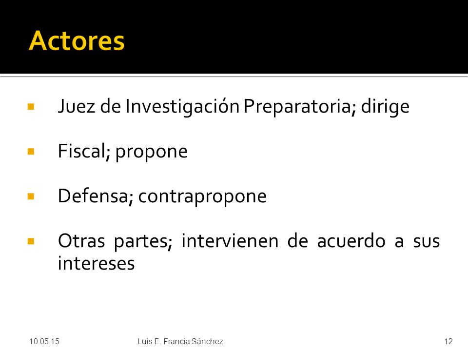 Actores Juez de Investigación Preparatoria; dirige Fiscal; propone
