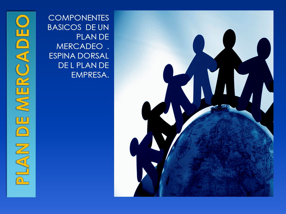 PLAN DE MERCADEO COMPONENTES BASICOS DE UN PLAN DE MERCADEO .