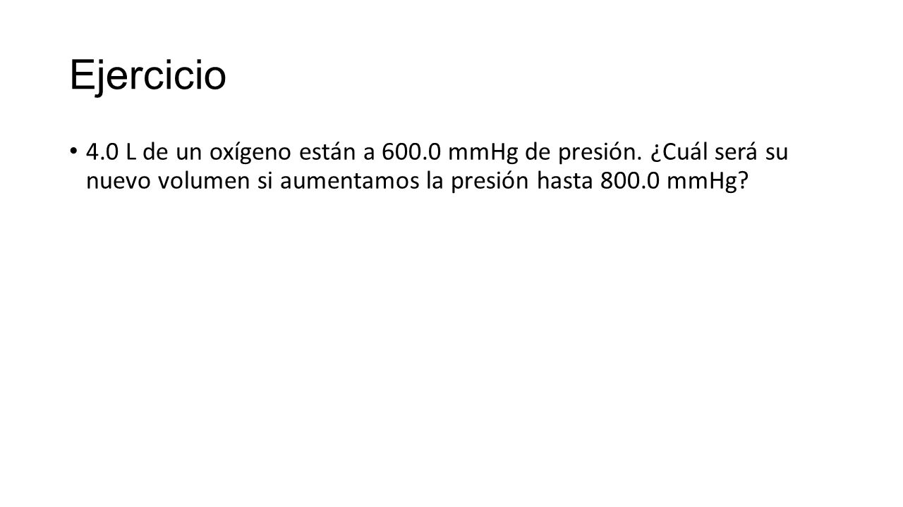 Ejercicio 4.0 L de un oxígeno están a mmHg de presión.