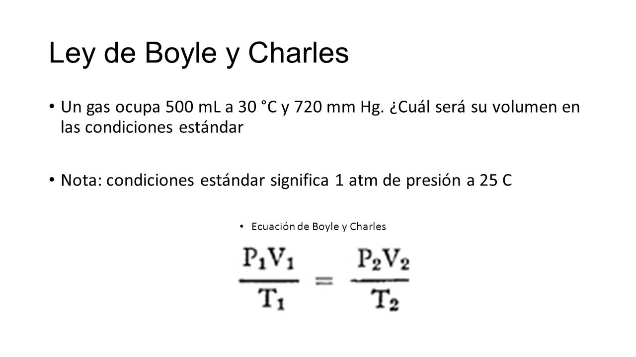 Ley de Boyle y Charles Un gas ocupa 500 mL a 30 °C y 720 mm Hg. ¿Cuál será su volumen en las condiciones estándar.