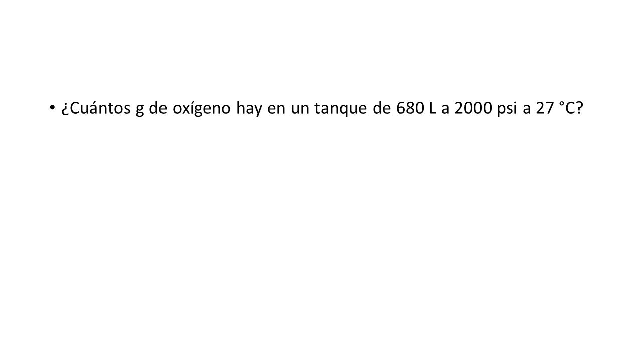 ¿Cuántos g de oxígeno hay en un tanque de 680 L a 2000 psi a 27 °C