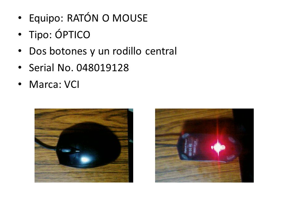 Equipo: RATÓN O MOUSE Tipo: ÓPTICO Dos botones y un rodillo central Serial No Marca: VCI