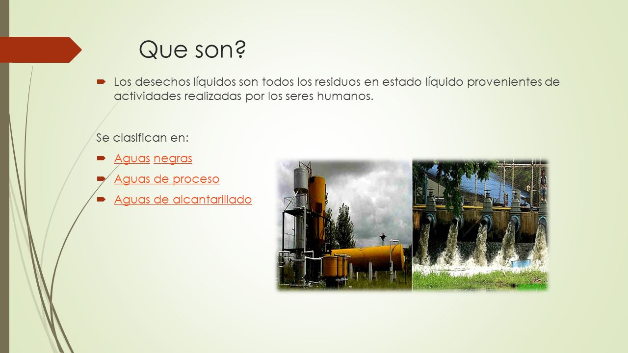 Que son Los desechos líquidos son todos los residuos en estado líquido provenientes de actividades realizadas por los seres humanos.
