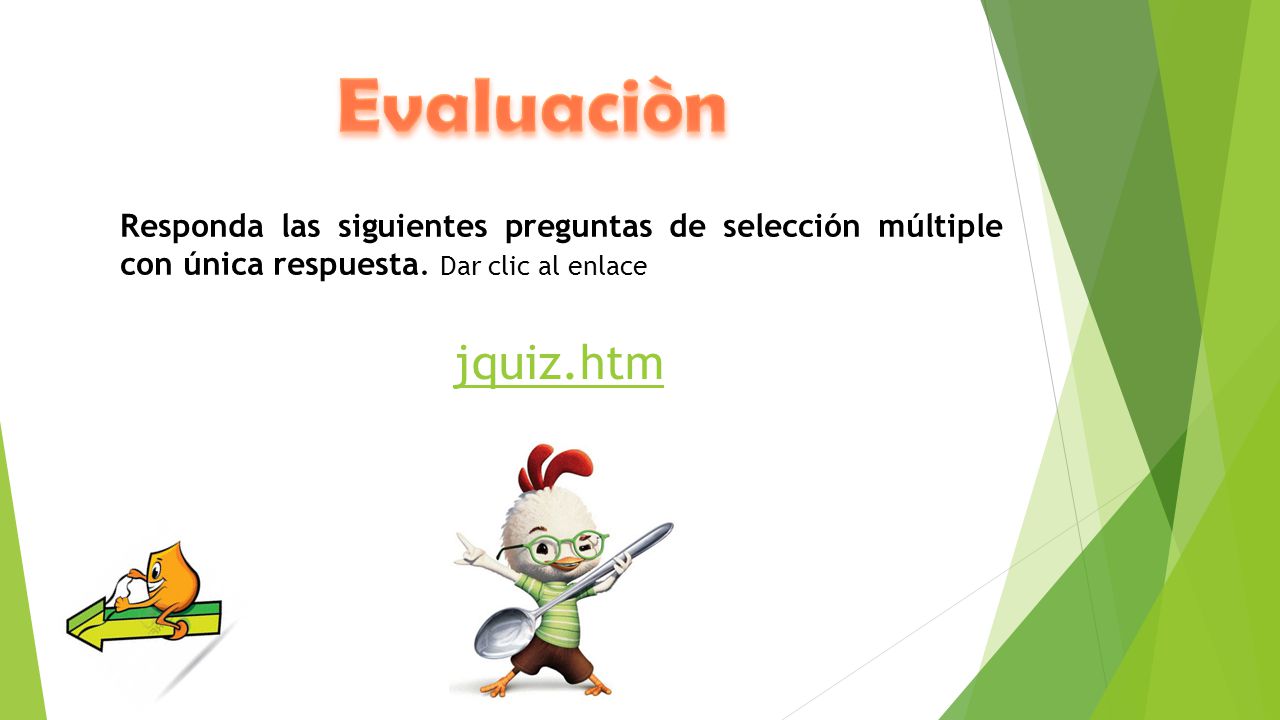 Evaluaciòn Responda las siguientes preguntas de selección múltiple con única respuesta. Dar clic al enlace.