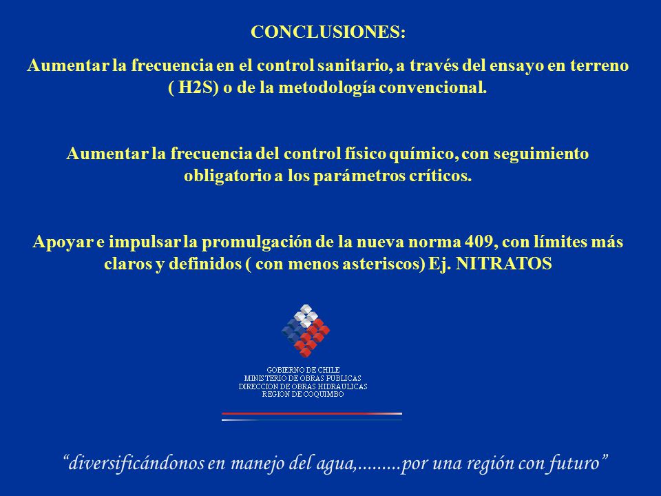 CONCLUSIONES: Aumentar la frecuencia en el control sanitario, a través del ensayo en terreno ( H2S) o de la metodología convencional.