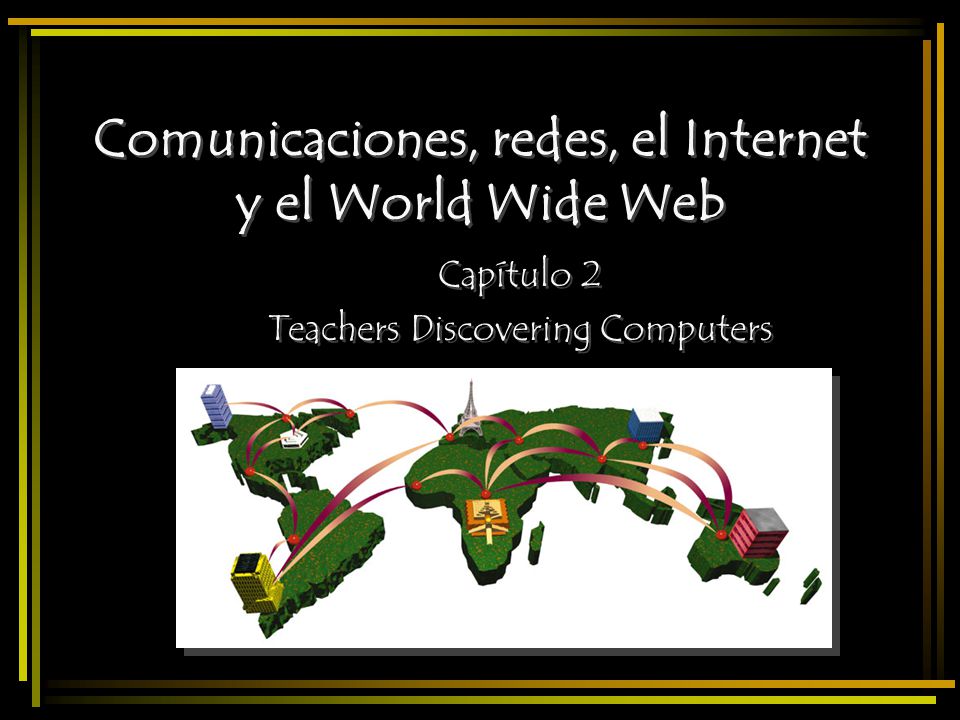 Comunicaciones, redes, el Internet y el World Wide Web