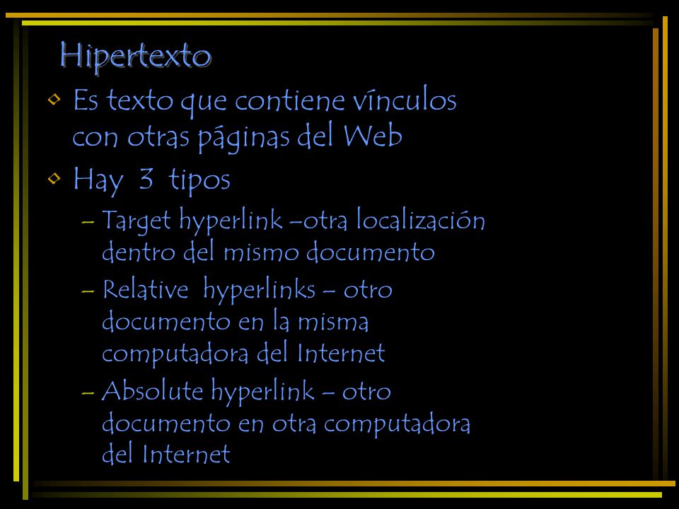 Hipertexto Es texto que contiene vínculos con otras páginas del Web