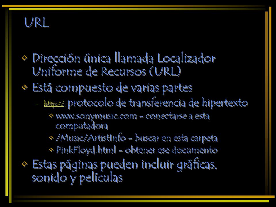 URL Dirección única llamada Localizador Uniforme de Recursos (URL)