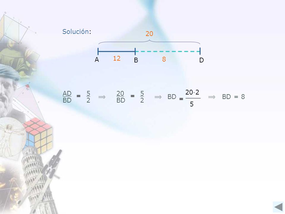   Solución: 20 B A D 12 8 AD BD = BD = 5 2 BD = 20∙2 5