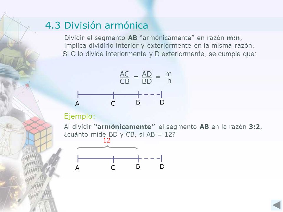 4.3 División armónica m AC CB = n AD BD Ejemplo: