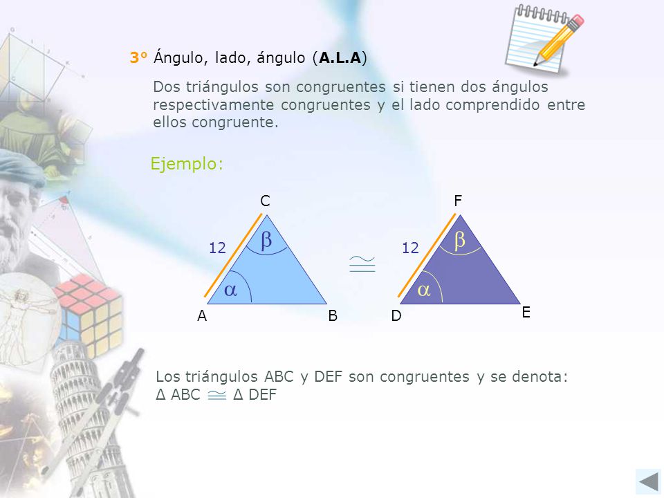 b b a a Ejemplo: 3° Ángulo, lado, ángulo (A.L.A)
