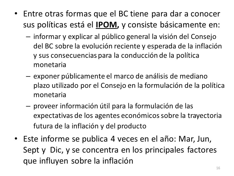Entre otras formas que el BC tiene para dar a conocer sus políticas está el IPOM, y consiste básicamente en: