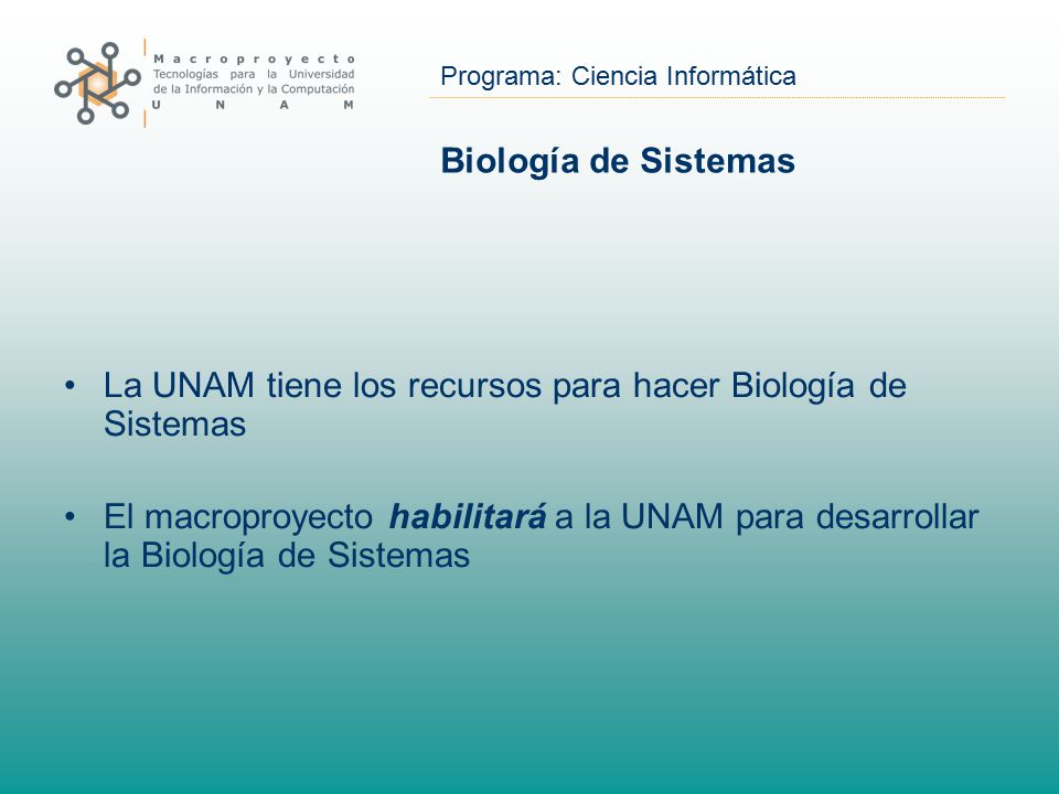 Biología de Sistemas La UNAM tiene los recursos para hacer Biología de Sistemas.