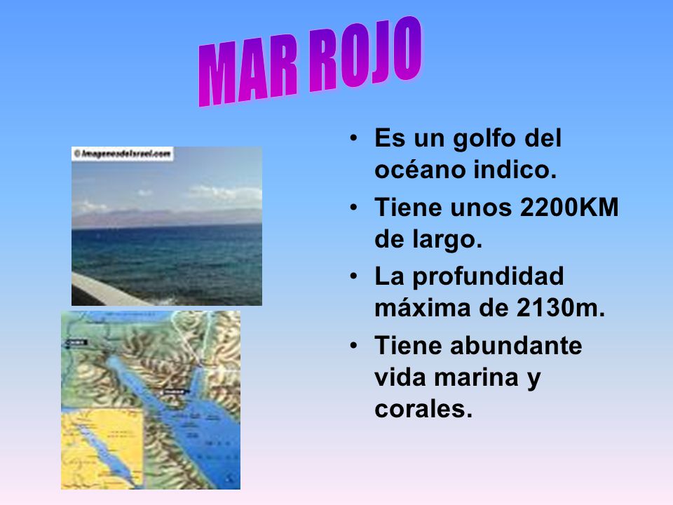 MAR ROJO Es un golfo del océano indico. Tiene unos 2200KM de largo.