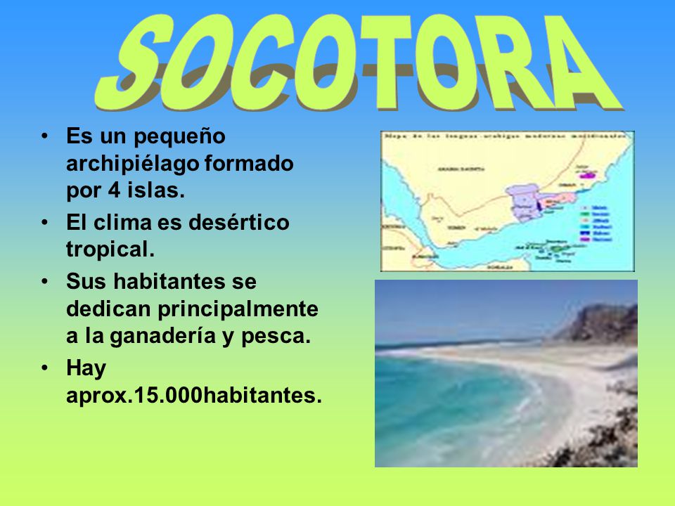 SOCOTORA Es un pequeño archipiélago formado por 4 islas.