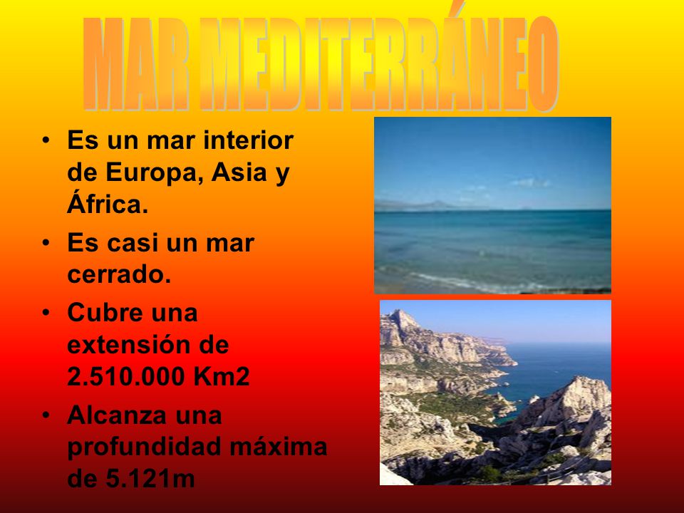 MAR MEDITERRÁNEO Es un mar interior de Europa, Asia y África.