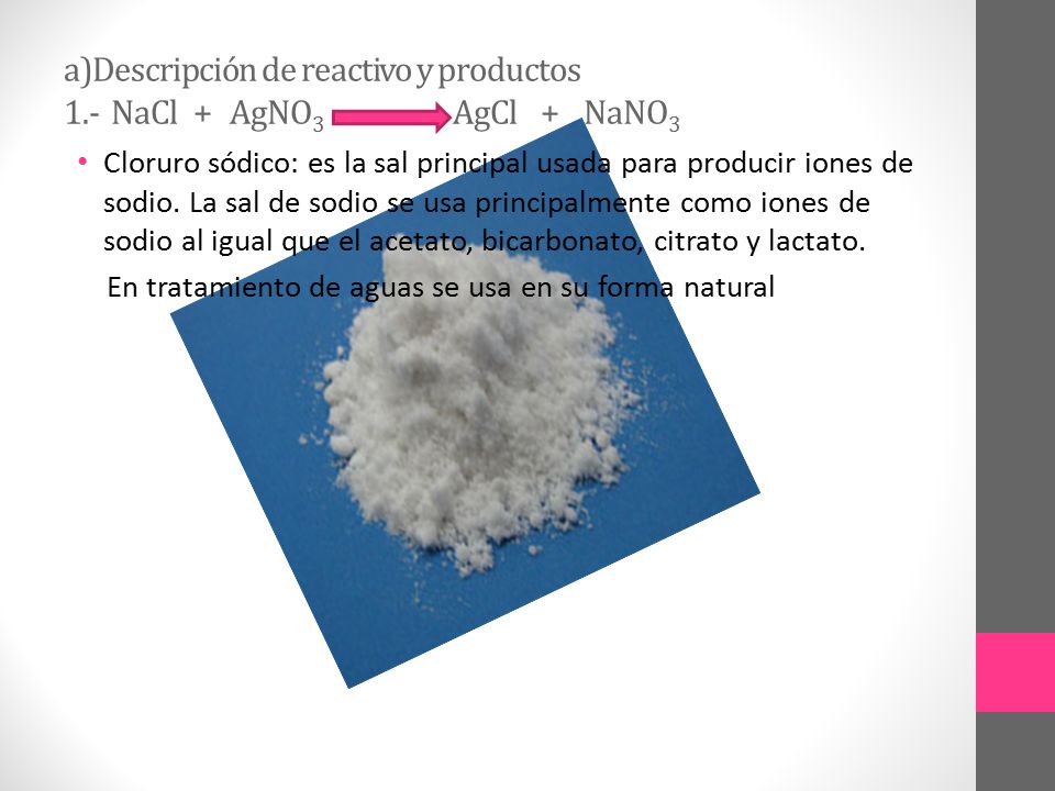 a)Descripción de reactivo y productos 1.- NaCl + AgNO3 AgCl + NaNO3