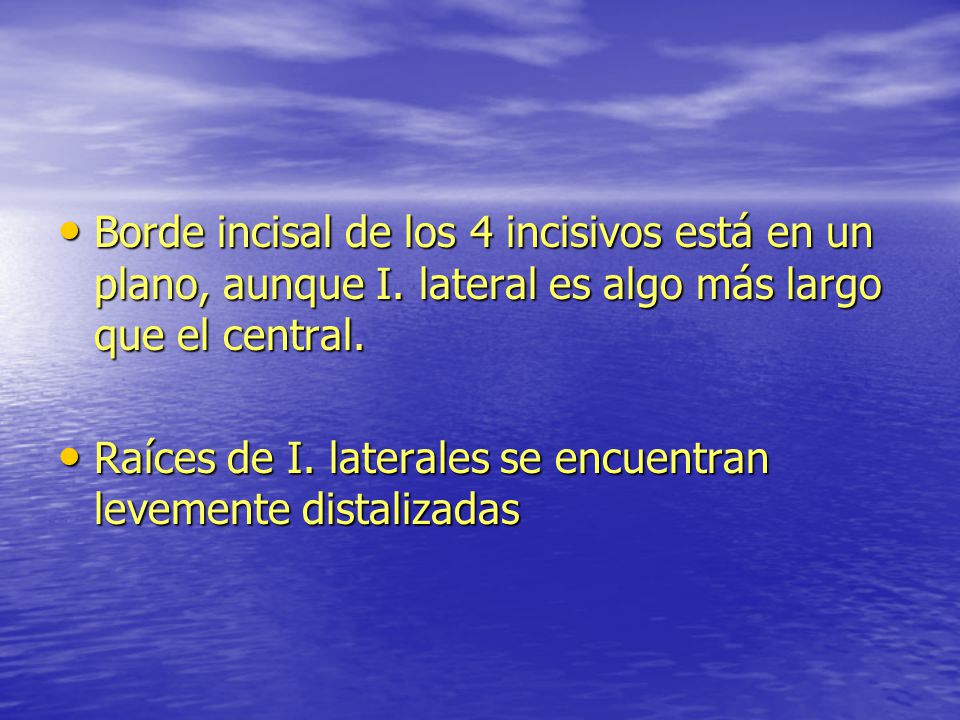 Borde incisal de los 4 incisivos está en un plano, aunque I