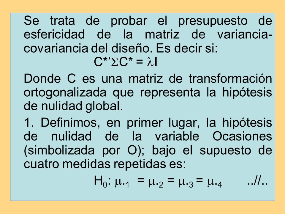 Se trata de probar el presupuesto de esfericidad de la matriz de variancia-covariancia del diseño. Es decir si: