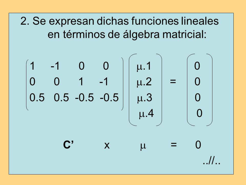 2. Se expresan dichas funciones lineales en términos de álgebra matricial:
