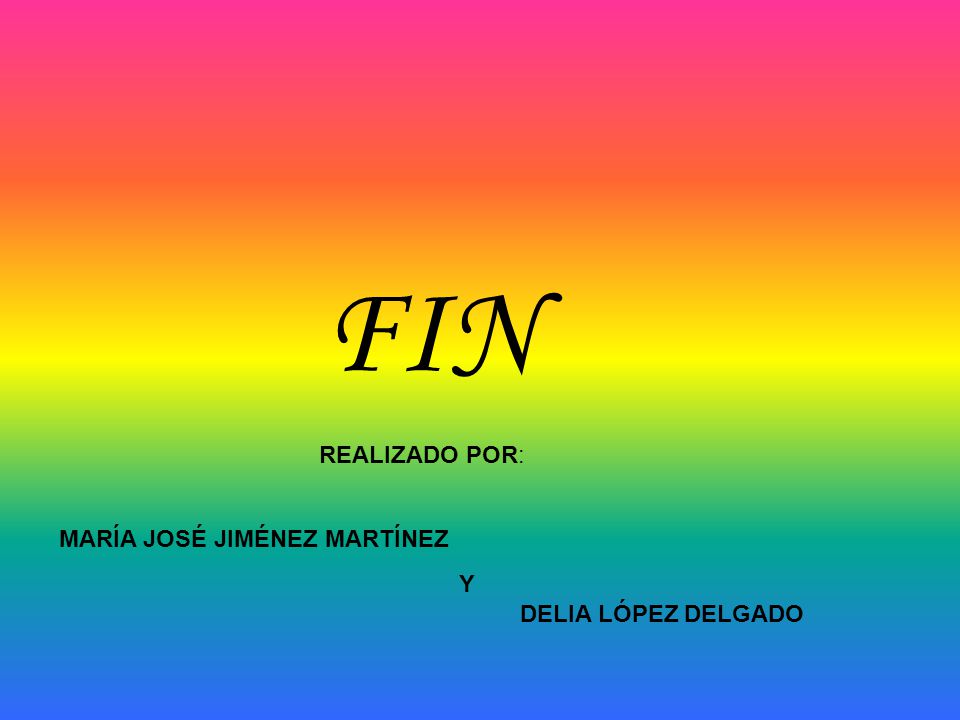 FIN REALIZADO POR: MARÍA JOSÉ JIMÉNEZ MARTÍNEZ Y DELIA LÓPEZ DELGADO