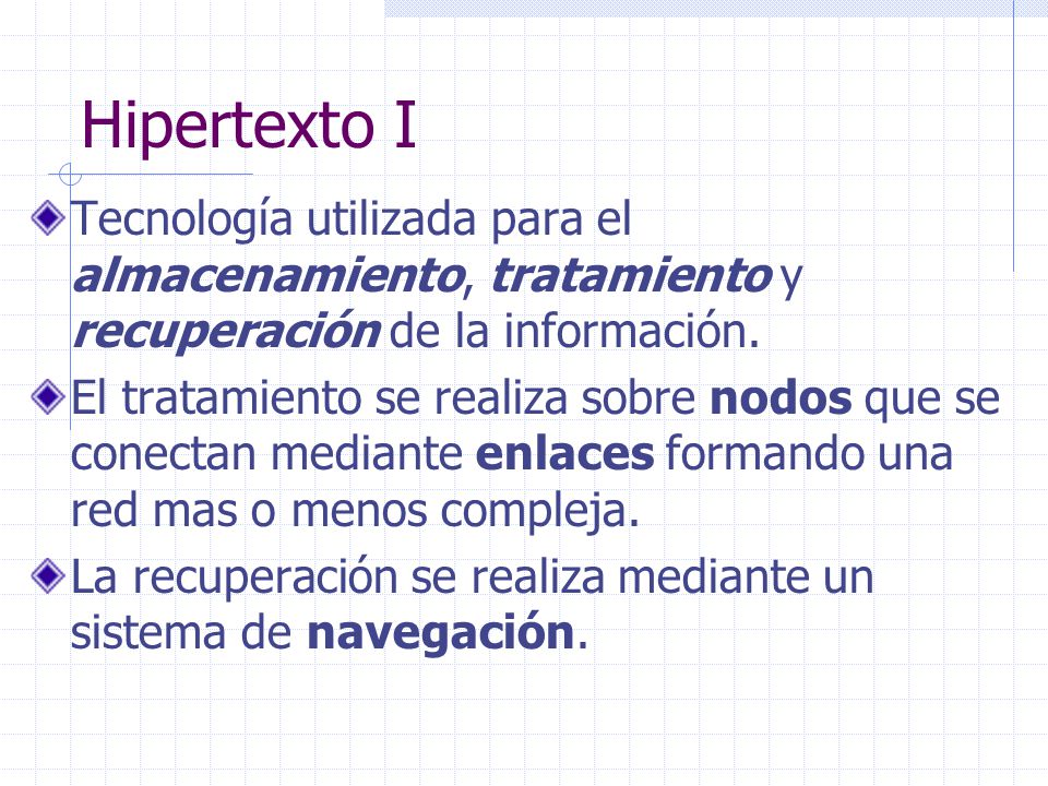 Hipertexto I Tecnología utilizada para el almacenamiento, tratamiento y recuperación de la información.