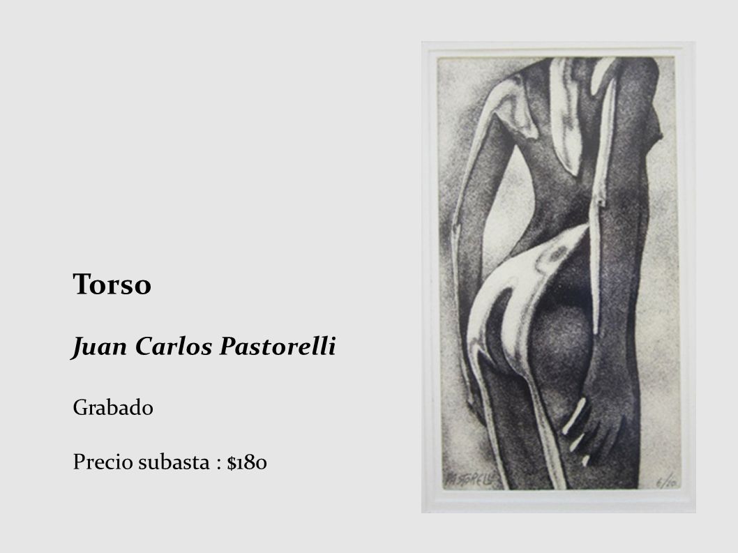 Torso Juan Carlos Pastorelli Grabado Precio subasta : $180