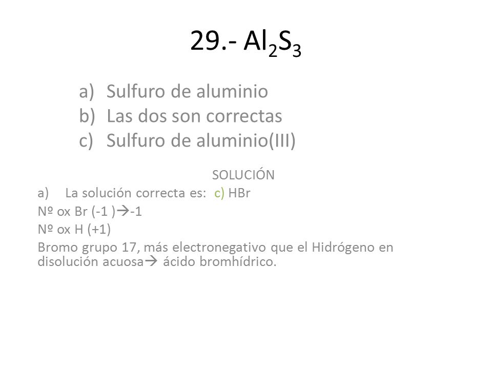 Sulfuro de aluminio Las dos son correctas Sulfuro de aluminio(III)