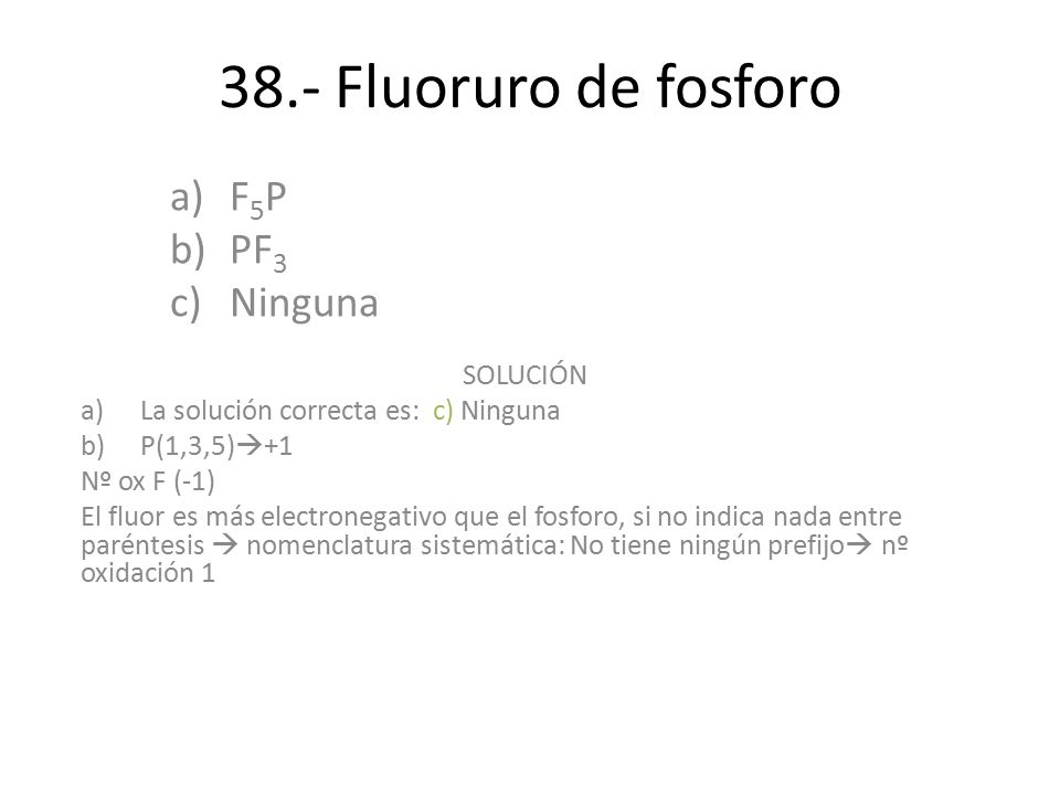 38.- Fluoruro de fosforo F5P PF3 Ninguna SOLUCIÓN